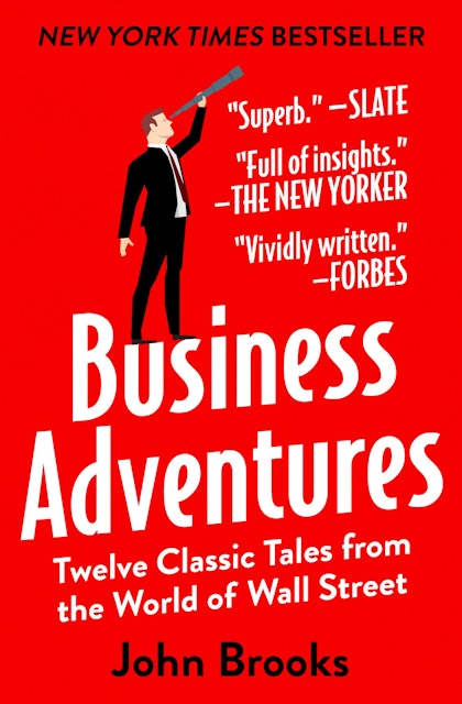 John Brooks Business Adventures: Twelve Classic Tales from the World of Wall Street 1
